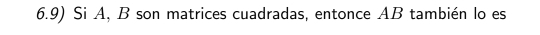 6.9) Si A, B son matrices cuadradas, entonce AB también lo es