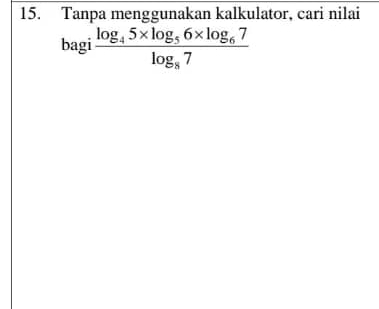 Tanpa menggunakan kalkulator, cari nilai 
bagi frac log _45* log _56* log _67log _87