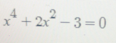 x^4+2x^2-3=0