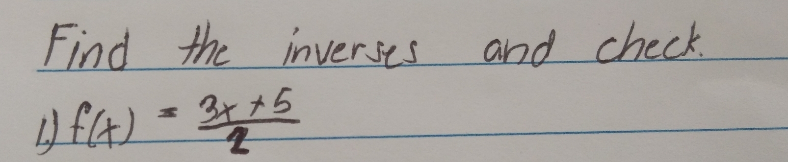 Find the inverses and check.
f(x)= (3x+5)/2 