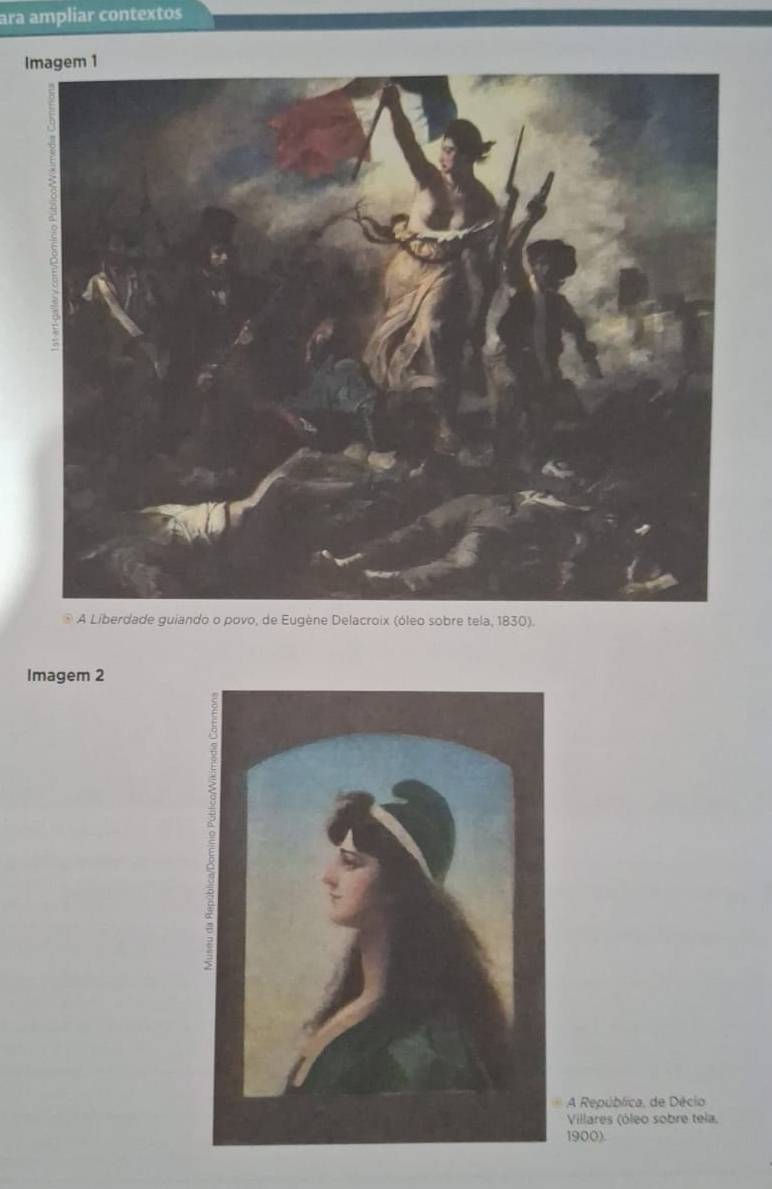 ara ampliar contextos 
I 
A Liberdade guiando o povo, de Eugène Delacroix (óleo sobre tela, 1830). 
Imagem 2 
A República, de Décio 
Villares (óleo sobre tela, 
1900)