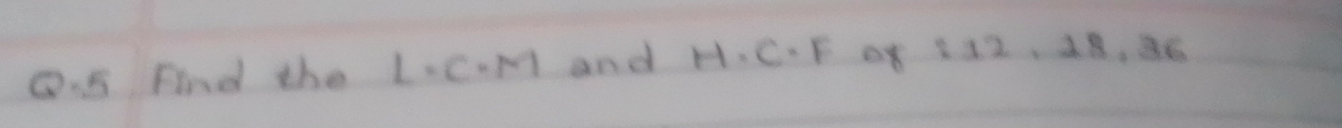 find the L=C· M and H· C· F of 112, 18, 36