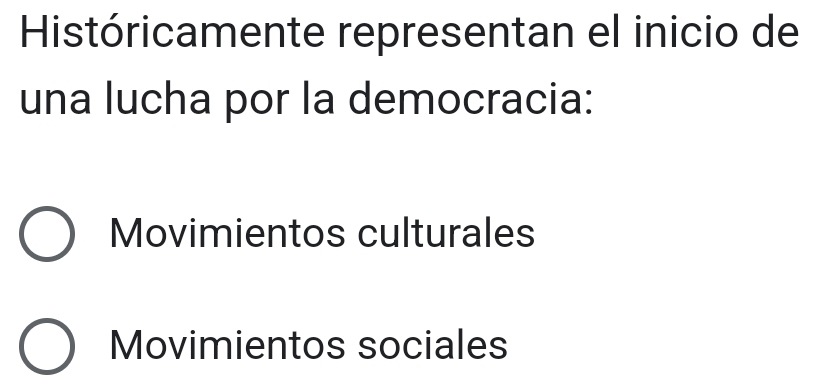 Históricamente representan el inicio de
una lucha por la democracia:
Movimientos culturales
Movimientos sociales