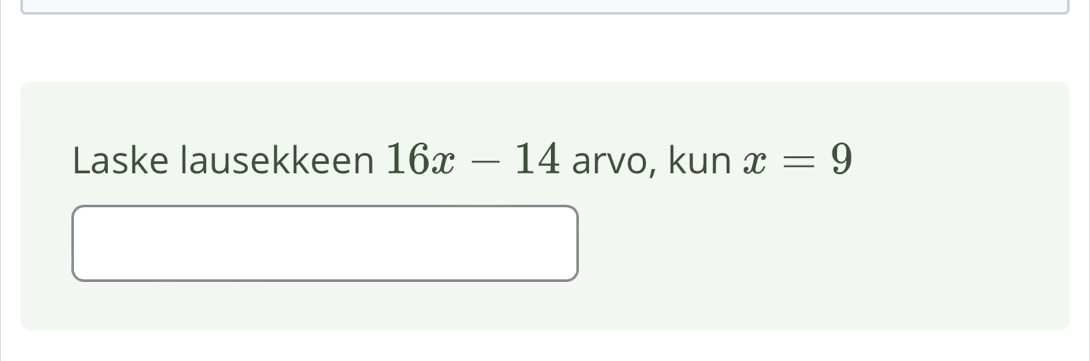 Laske lausekkeen 16x-14 arvo, kun x=9