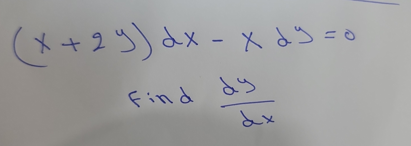 (x+2y)dx-xdy=0
Find  dy/dx 