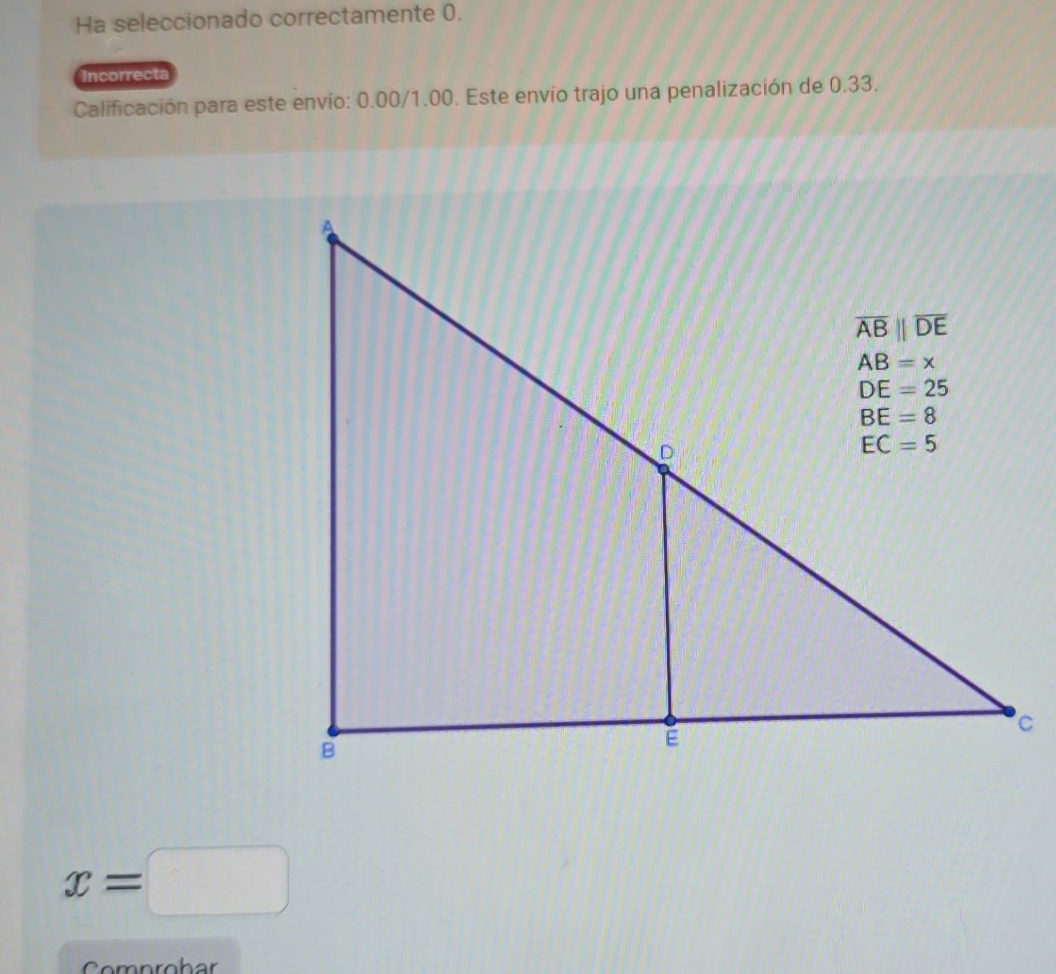 Ha seleccionado correctamente 0.
Incorrecta
Calificación para este envío: 0.00/1.00. Este envío trajo una penalización de 0.33.
x=□
Co mprobar