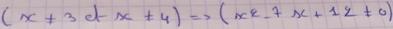 (x+3d-x+4)Rightarrow (x^2-7x+12!= 0)