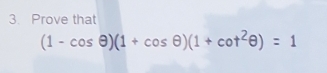 Prove that
(1-cos θ )(1+cos θ )(1+cot^2θ )=1