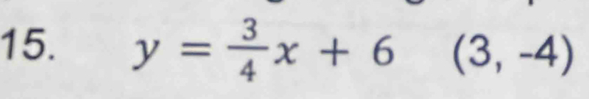 y= 3/4 x+6(3,-4)