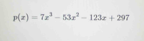 p(x)=7x^3-53x^2-123x+297