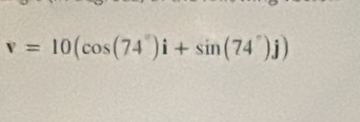 v=10(cos (74°)i+sin (74°)j)