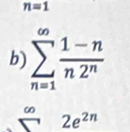 n=1
b) sumlimits _(n=1)^(∈fty) (1-n)/n2^n 
ω
2e^(2n)