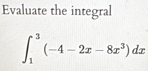 Evaluate the integral
∈t _1^(3(-4-2x-8x^3))dx