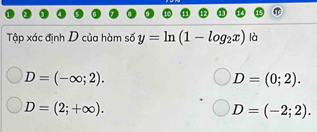 a
11
Tập xác định D của hàm số y=ln (1-log _2x) là
D=(-∈fty ;2).
D=(0;2).
D=(2;+∈fty ).
D=(-2;2).