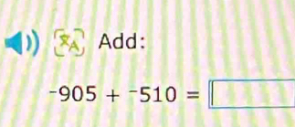 x_A Add:
-905+^-510=□