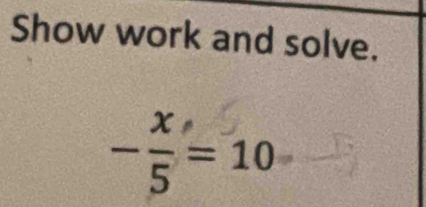 Show work and solve.
−÷ =10