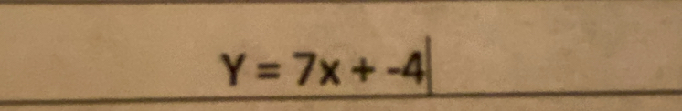 Y=7x+-4