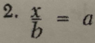  x/b =a