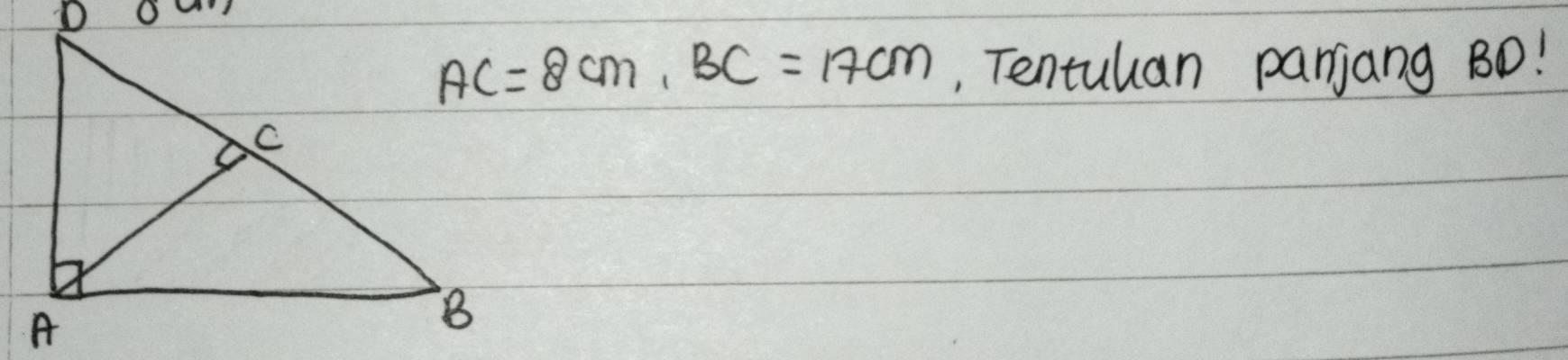 AC=8cm, BC=17cm , Tentuuan parjang BO!