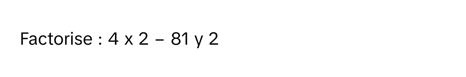 Factorise : 4  x   2    −  81  y   2