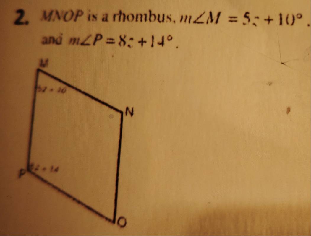 MNOP is a rhombus. m∠ M=5(^circ +10°.
and m∠ P=8:+14°.