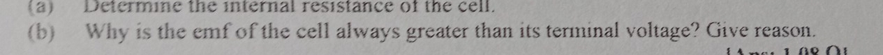 Determine the internal resistance of the cell. 
(b) Why is the emf of the cell always greater than its terminal voltage? Give reason.