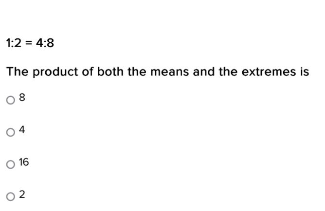 Solved: 1:2=4:8 The product of both the means and the extremes is 8 4 ...