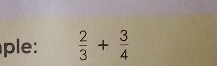 le:
 2/3 + 3/4 