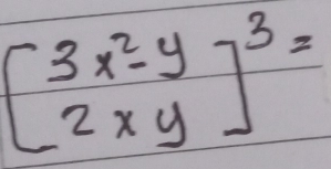 beginbmatrix 3x^2-y 2xyend(bmatrix)^3=