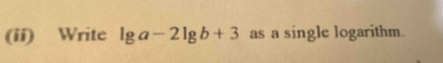 (ii) Write lg a-2lg b+3 as a single logarithm.