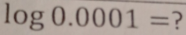 log 0.0001= ?