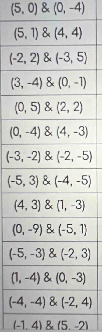 (5,0) & (0,-4)
(-1,4)(5,-2)