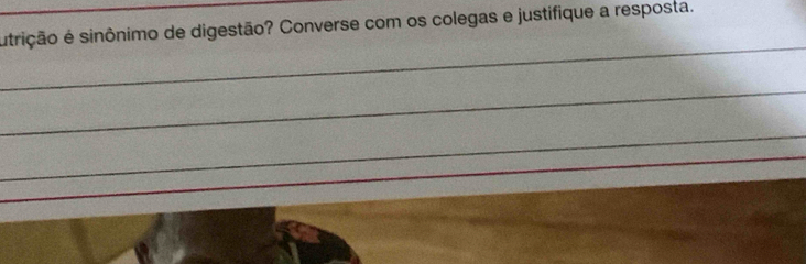 itrição e sinônimo de digestão? Converse com os colegas e justifique a resposta. 
_ 
_ 
_