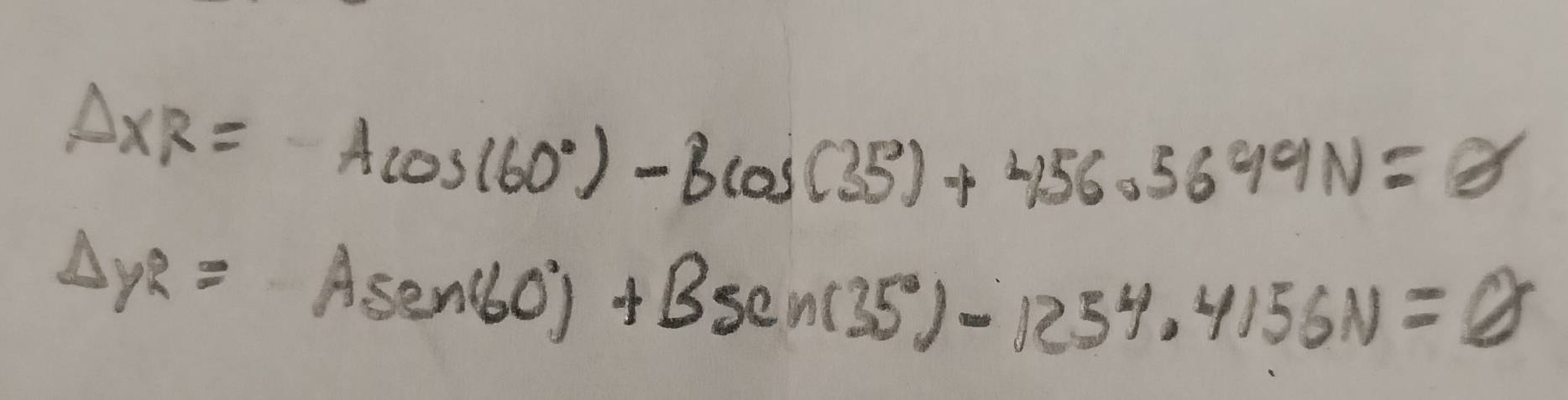 Delta XR=Acos (60°)-bcos (35)+456circ 5699N=θ
Delta y^2=Asec 60°+Bsec n(35°)-1254.4156N=0