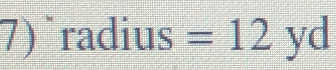 7) ˙radius =12 yd