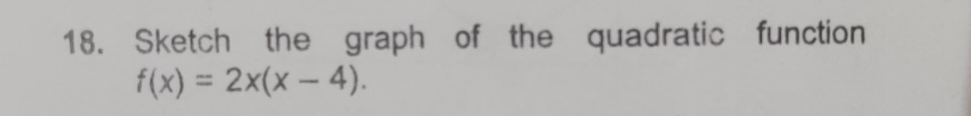 Sketch the graph of the quadratic function
f(x)=2x(x-4).