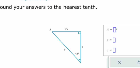 ound your answers to the nearest tenth.
A=□°
a=□
c=□
× S