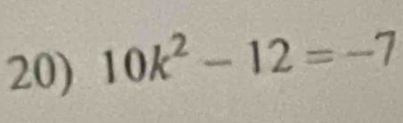 10k^2-12=-7