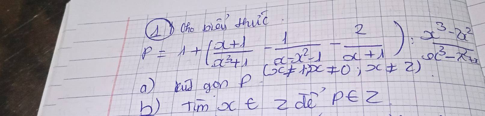 2 10. 2
P=1+( (x+1)/x^3+1 - 1/a-x^2-1 - 2/x+1 ): (x^3-2x^2)/x^3-x^2 
(x!= 1)x!= 0;x!= 2)
a) bu] gon p
b) tim oce zde p∈ Z