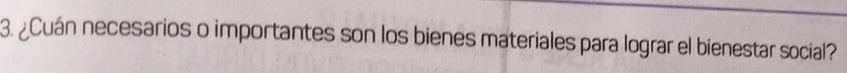 ¿Cuán necesarios o importantes son los bienes materiales para lograr el bienestar social?