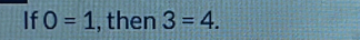 If O=1 , then 3=4.