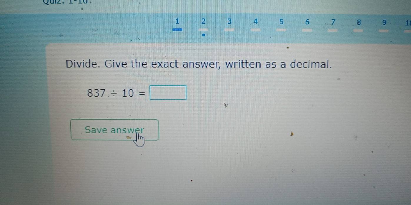 1-10
1 2 3 4 5 6 7 8 9 1 

. 
Divide. Give the exact answer, written as a decimal.
837/ 10=□
Save answęr