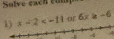 Solve each comp
oF 6x≥ -6
a ---A