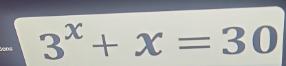 ions 3^x+x=30