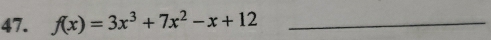 f(x)=3x^3+7x^2-x+12 _