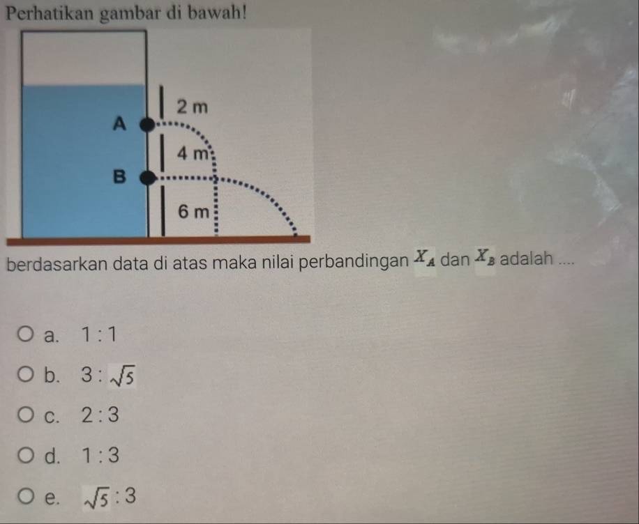 Perhatikan gambar di bawah!
berdasarkan data di atas maka nilai perbandingan X_A dan X_B adalah ....
a. 1:1
b. 3:sqrt(5)
C. 2:3
d. 1:3
e. sqrt(5):3