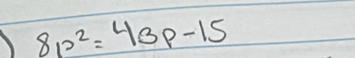 8p^2=43p-15