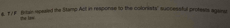 Britain repealed the Stamp Act in response to the colonists' successful protests against 
the law.