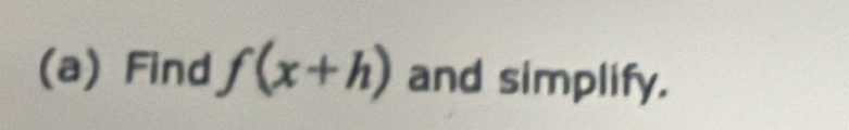 Find f(x+h) and simplify.