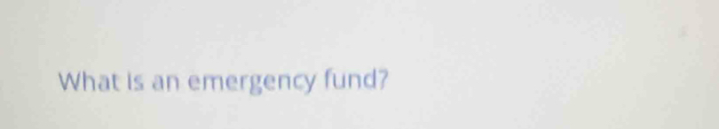 What is an emergency fund?